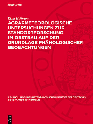 cover image of Agrarmeteorologische Untersuchungen zur Standortforschung im Obstbau auf der Grundlage phänologischer Beobachtungen